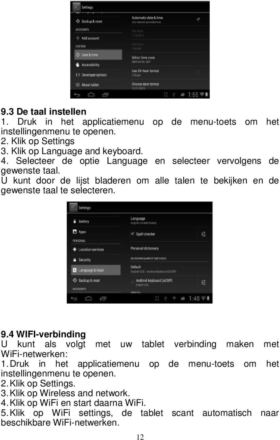 4 WIFI-verbinding U kunt als volgt met uw tablet verbinding maken met WiFi-netwerken: 1. Druk in het applicatiemenu op de menu-toets om het instellingenmenu te openen.