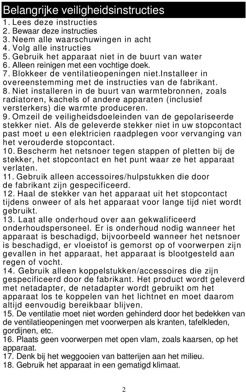 Niet installeren in de buurt van warmtebronnen, zoals radiatoren, kachels of andere apparaten (inclusief versterkers) die warmte produceren. 9.