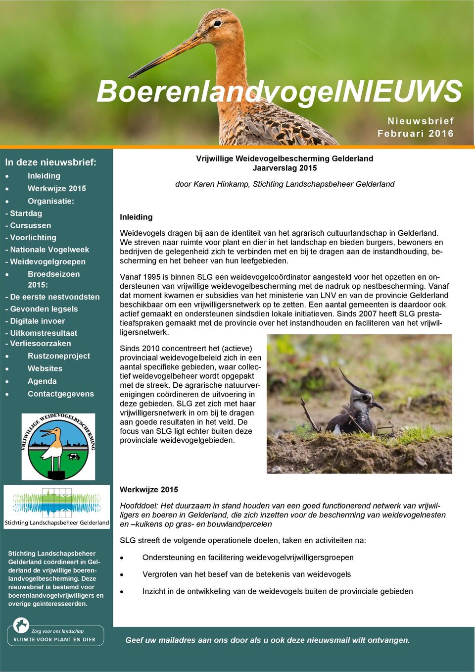 Contactgegevens door Karen Hinkamp, Stichting Landschapsbeheer Gelderland Inleiding Weidevogels dragen bij aan de identiteit van het agrarisch cultuurlandschap in Gelderland.