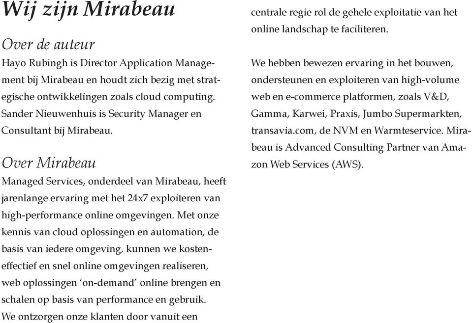 Over Mirabeau Managed Services, onderdeel van Mirabeau, heeft jarenlange ervaring met het 24x7 exploiteren van high-performance online omgevingen.