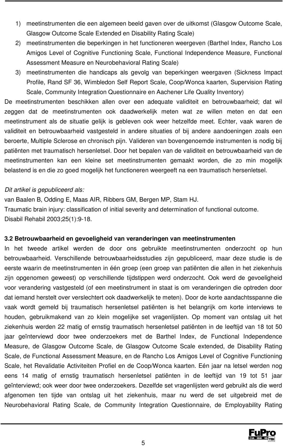 meetinstrumenten die handicaps als gevolg van beperkingen weergaven (Sickness Impact Profile, Rand SF 36, Wimbledon Self Report Scale, Coop/Wonca kaarten, Supervision Rating Scale, Community