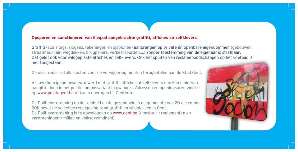 Ook het spuiten van reclameboodschappen op het voetpad is niet toegestaan! De overtreder zal alle kosten voor de verwijdering moeten terugbetalen aan de Stad Gent.
