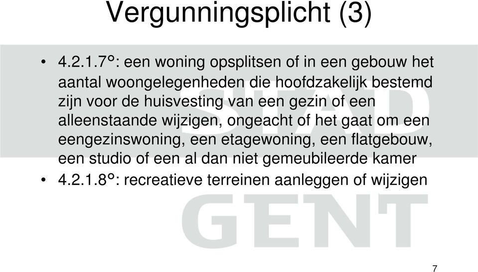 bestemd zijn voor de huisvesting van een gezin of een alleenstaande wijzigen, ongeacht of het