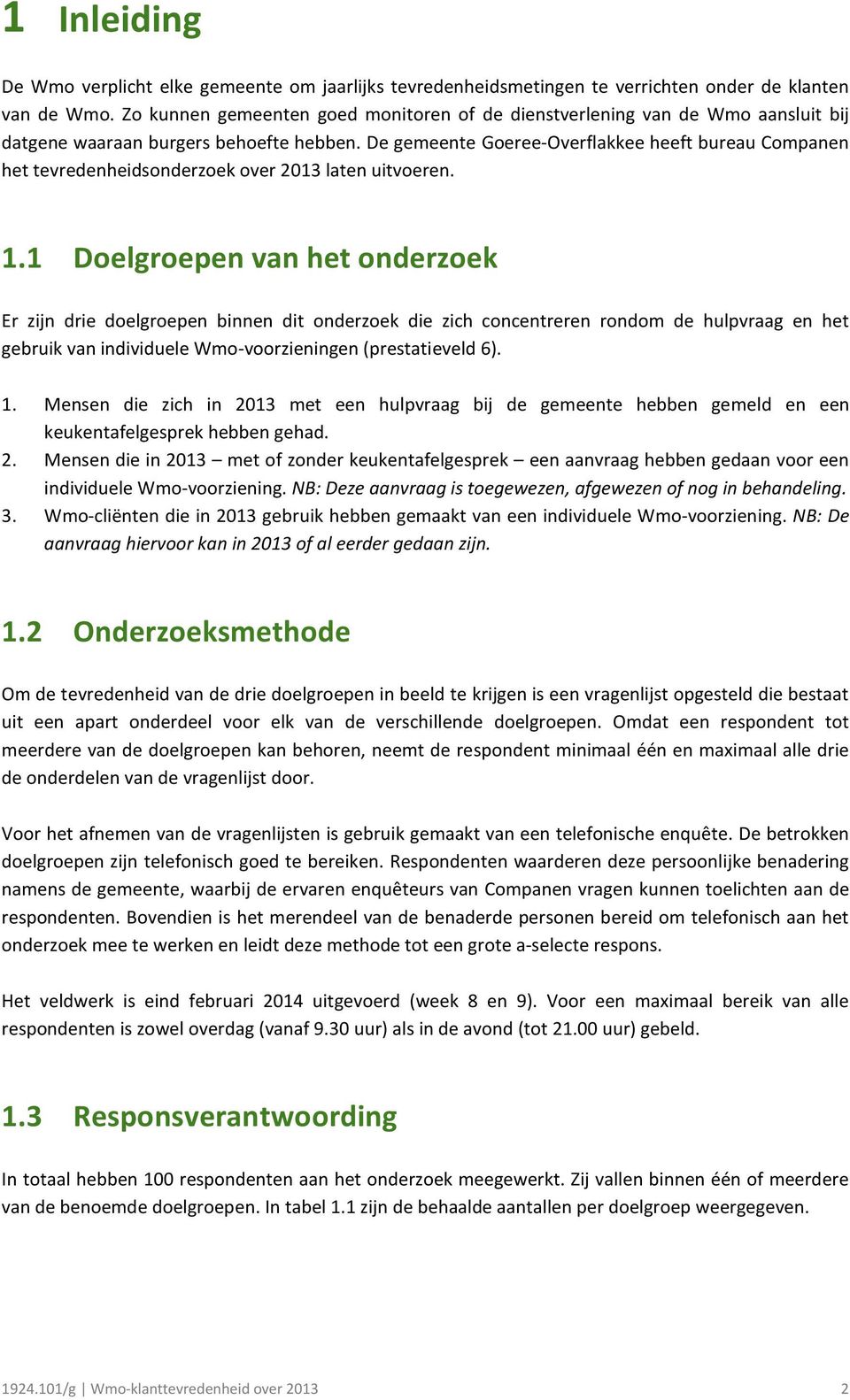De gemeente Goeree-Overflakkee heeft bureau Companen het tevredenheidsonderzoek over 2013 laten uitvoeren. 1.
