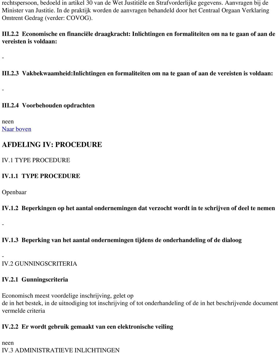 2 Economische en financiële draagkracht: Inlichtingen en formaliteiten om na te gaan of aan de vereisten is voldaan: III.2.3 Vakbekwaamheid:Inlichtingen en formaliteiten om na te gaan of aan de vereisten is voldaan: III.