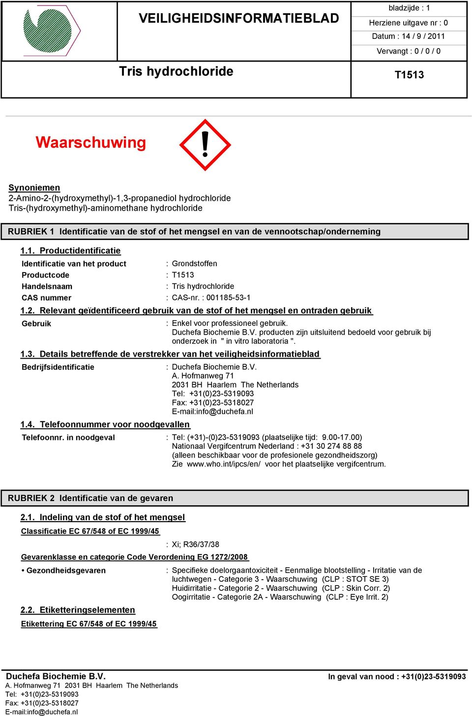 Relevant geïdentificeerd gebruik van de stof of het mengsel en ontraden gebruik Gebruik : Enkel voor professioneel gebruik. Duchefa Biochemie B.V.