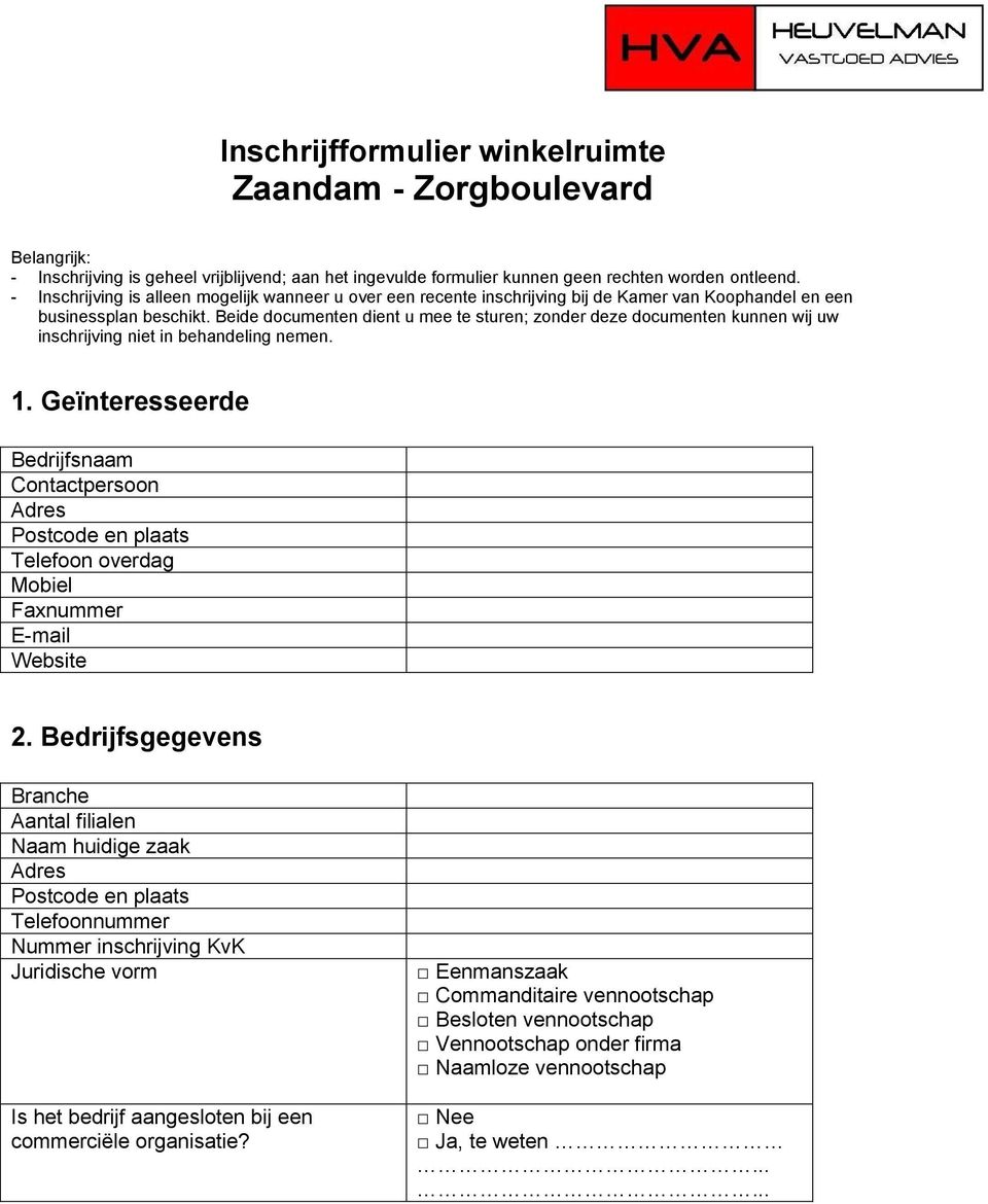 Beide documenten dient u mee te sturen; zonder deze documenten kunnen wij uw inschrijving niet in behandeling nemen. 1.