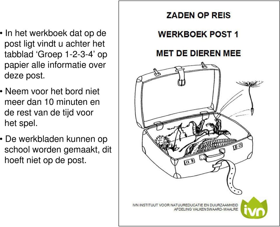 Neem voor het bord niet meer dan 10 minuten en de rest van de tijd