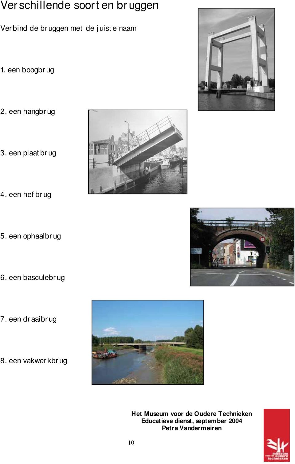 een hangbrug 3. een plaatbrug 4. een hefbrug 5.