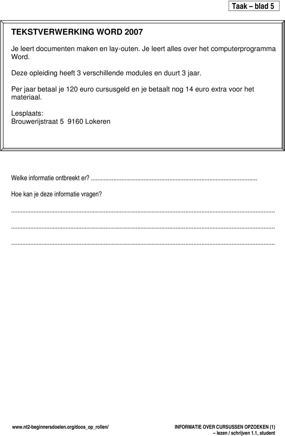 Deze opleiding heeft 3 verschillende modules en duurt 3 jaar.