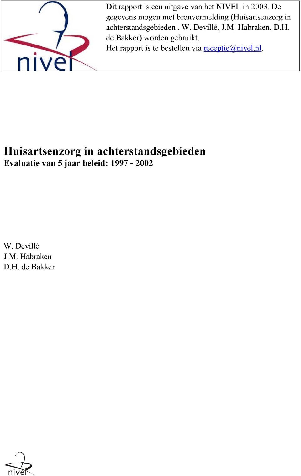Devillé, J.M. Habraken, D.H. de Bakker) worden gebruikt.