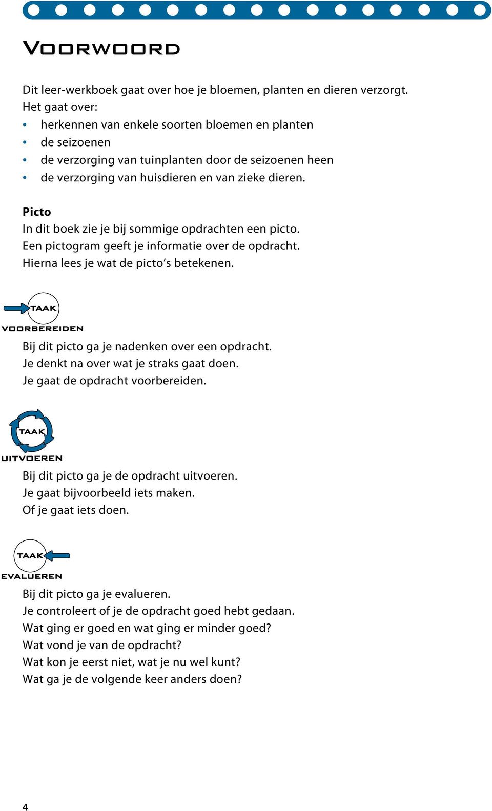 Picto In dit boek zie je bij sommige opdrachten een picto. Een pictogram geeft je informatie over de opdracht. Hierna lees je wat de picto s betekenen. Bij dit picto ga je nadenken over een opdracht.