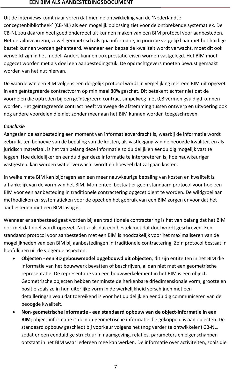 Het detailniveau zou, zowel geometrisch als qua informatie, in principe vergelijkbaar met het huidige bestek kunnen worden gehanteerd.