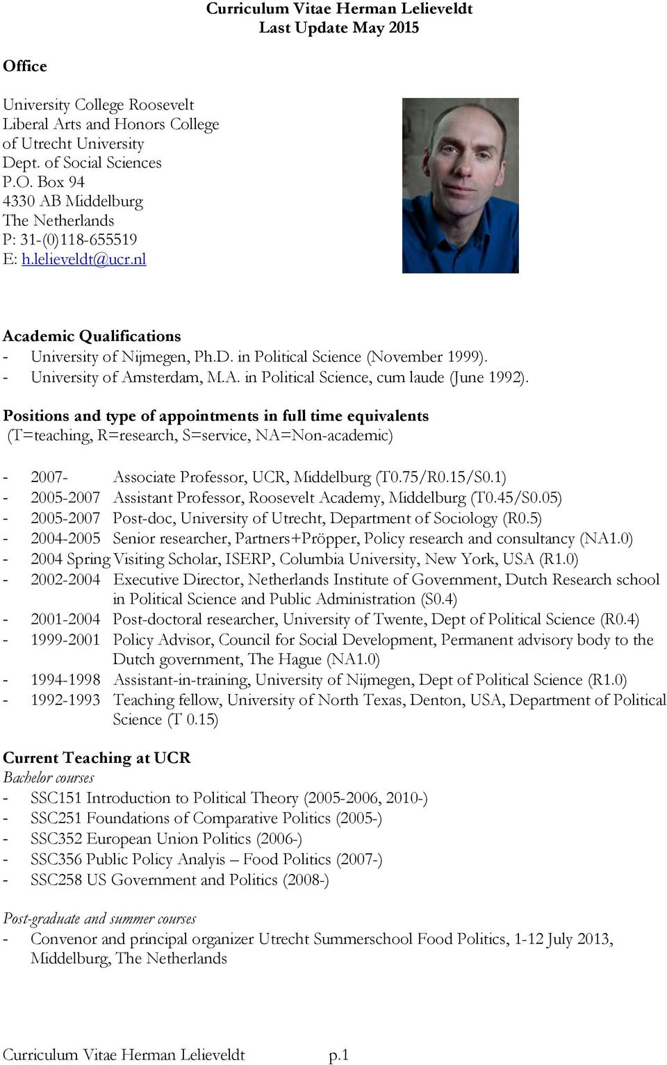 Positions and type of appointments in full time equivalents (T=teaching, R=research, S=service, NA=Non-academic) - 2007- Associate Professor, UCR, Middelburg (T0.75/R0.15/S0.