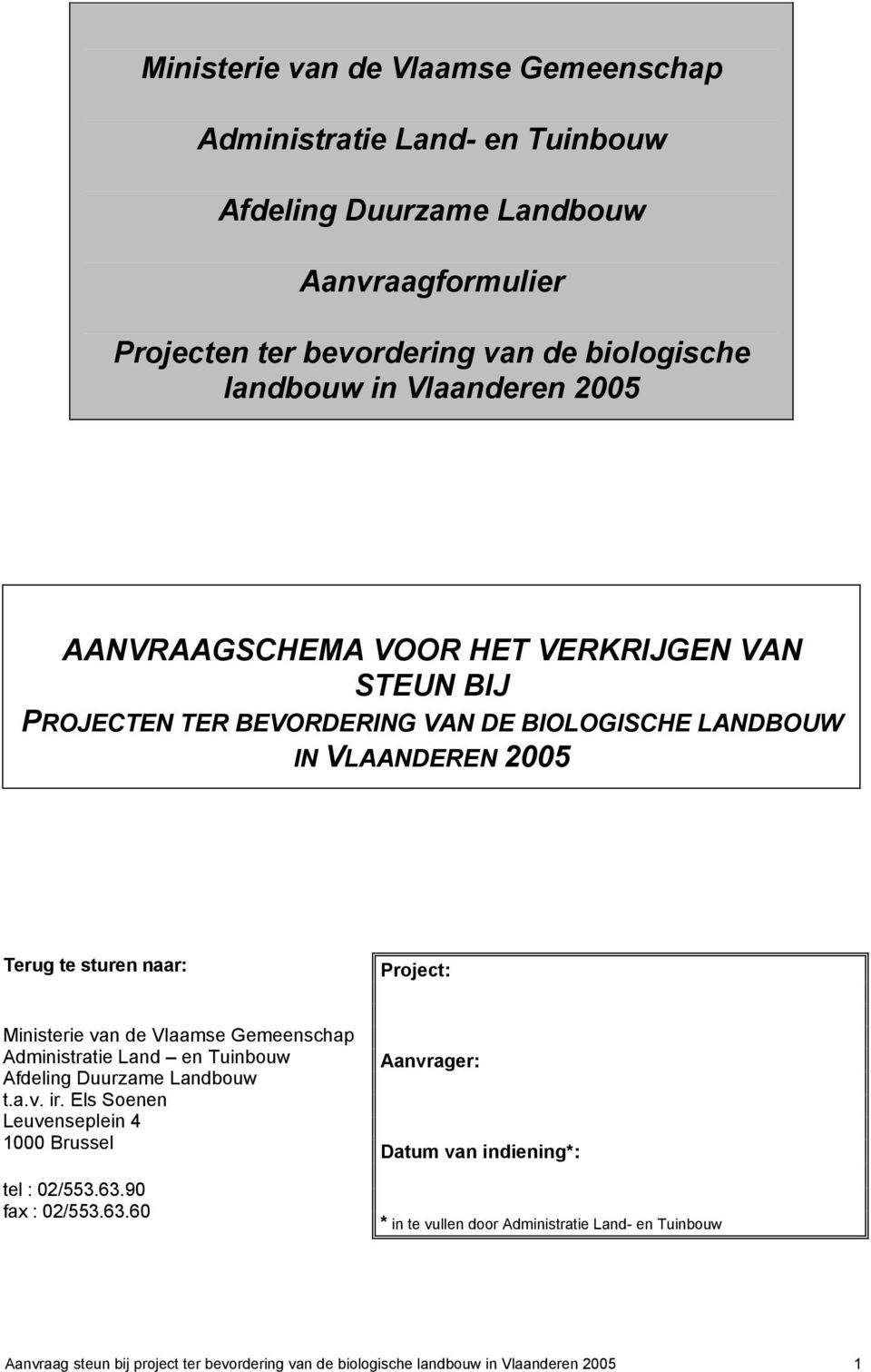 Ministerie van de Vlaamse Gemeenschap Administratie Land en Tuinbouw Afdeling Duurzame Landbouw t.a.v. ir. Els Soenen Leuvenseplein 4 1000 Brussel tel : 02/553.63.