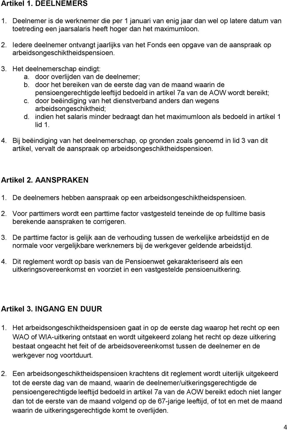 door het bereiken van de eerste dag van de maand waarin de pensioengerechtigde leeftijd bedoeld in artikel 7a van de AOW wordt bereikt; c.