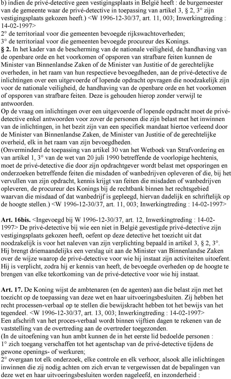 2. In het kader van de bescherming van de nationale veiligheid, de handhaving van de openbare orde en het voorkomen of opsporen van strafbare feiten kunnen de Minister van Binnenlandse Zaken of de