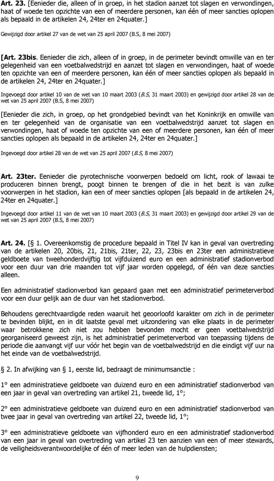 artikelen 24, 24ter en 24quater.] Gewijzigd door artikel 27 van de wet van 25 april 2007 (B.S, 8 mei 2007) [Art. 23bis.