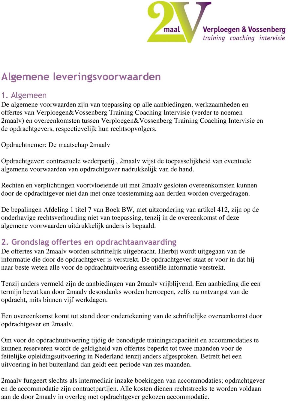 tussen Verploegen&Vossenberg Training Coaching Intervisie en de opdrachtgevers, respectievelijk hun rechtsopvolgers.