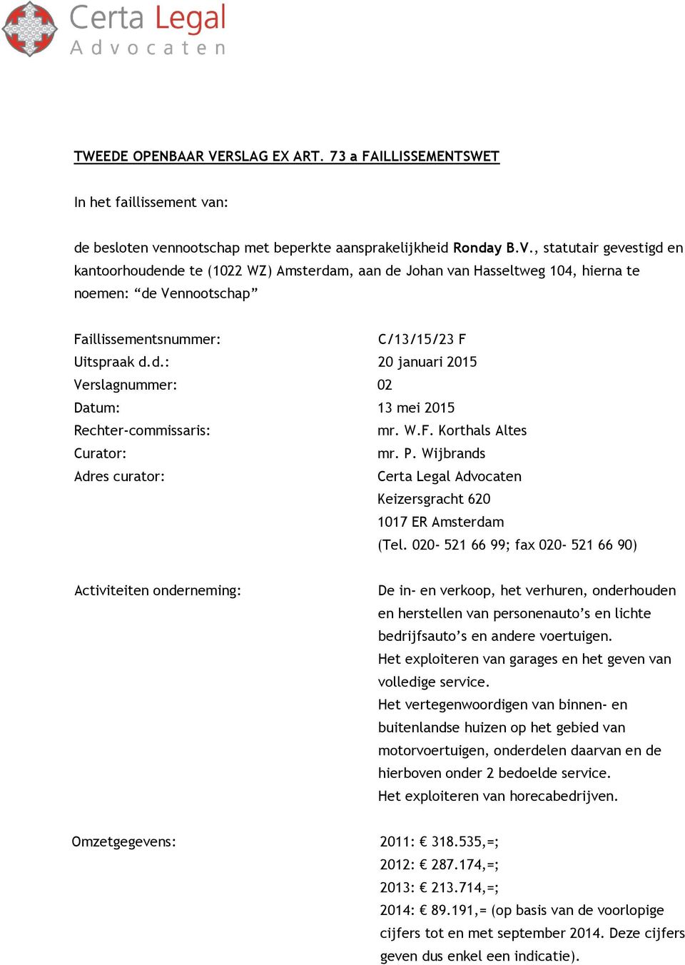 Wijbrands Adres curator: Certa Legal Advocaten Keizersgracht 620 1017 ER Amsterdam (Tel.
