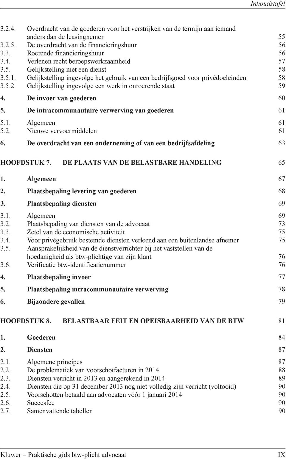 De invoer van goederen 60 5. De intracommunautaire verwerving van goederen 61 5.1. Algemeen 61 5.2. Nieuwe vervoermiddelen 61 6.