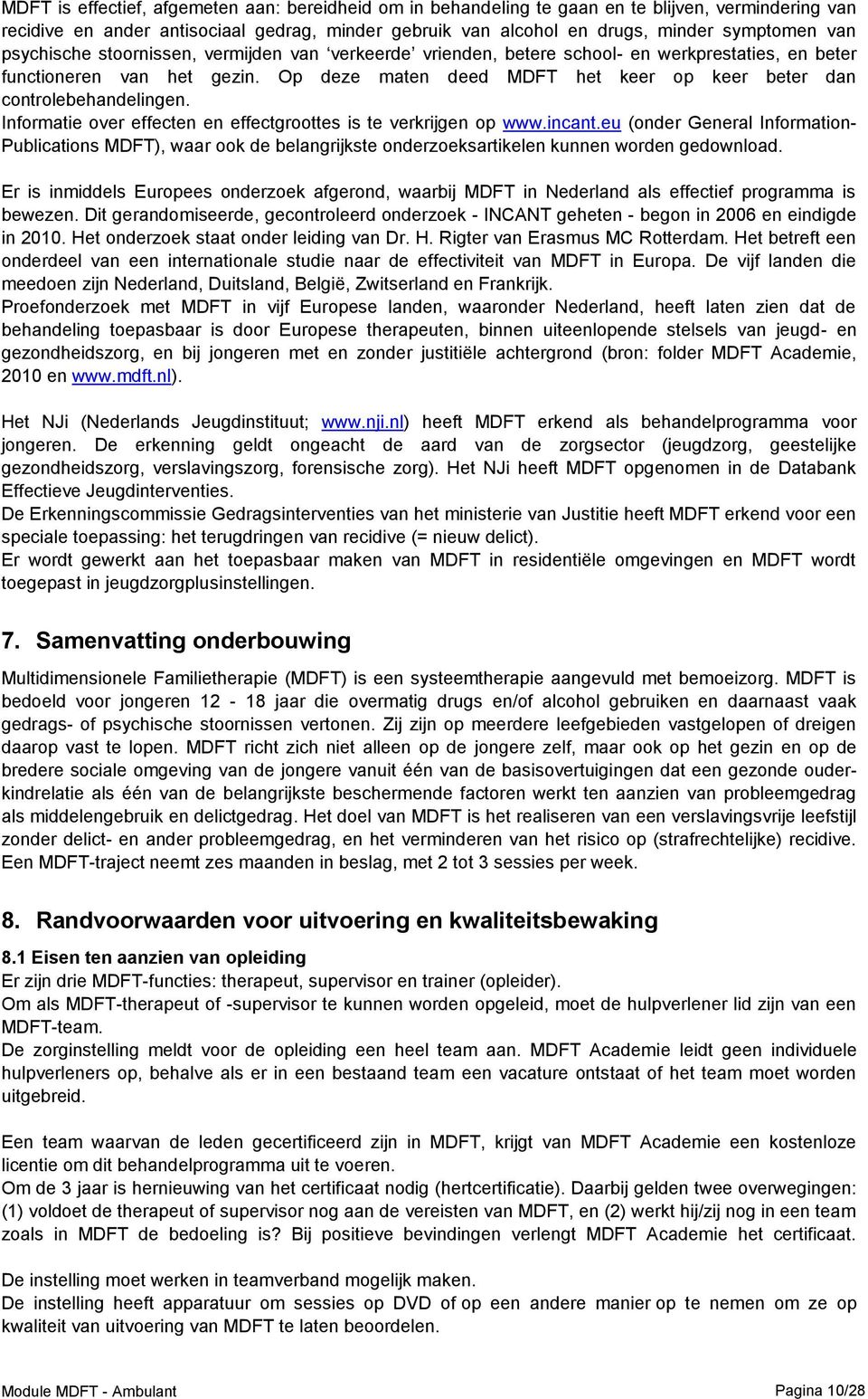 Op deze maten deed MDFT het keer op keer beter dan controlebehandelingen. Informatie over effecten en effectgroottes is te verkrijgen op www.incant.