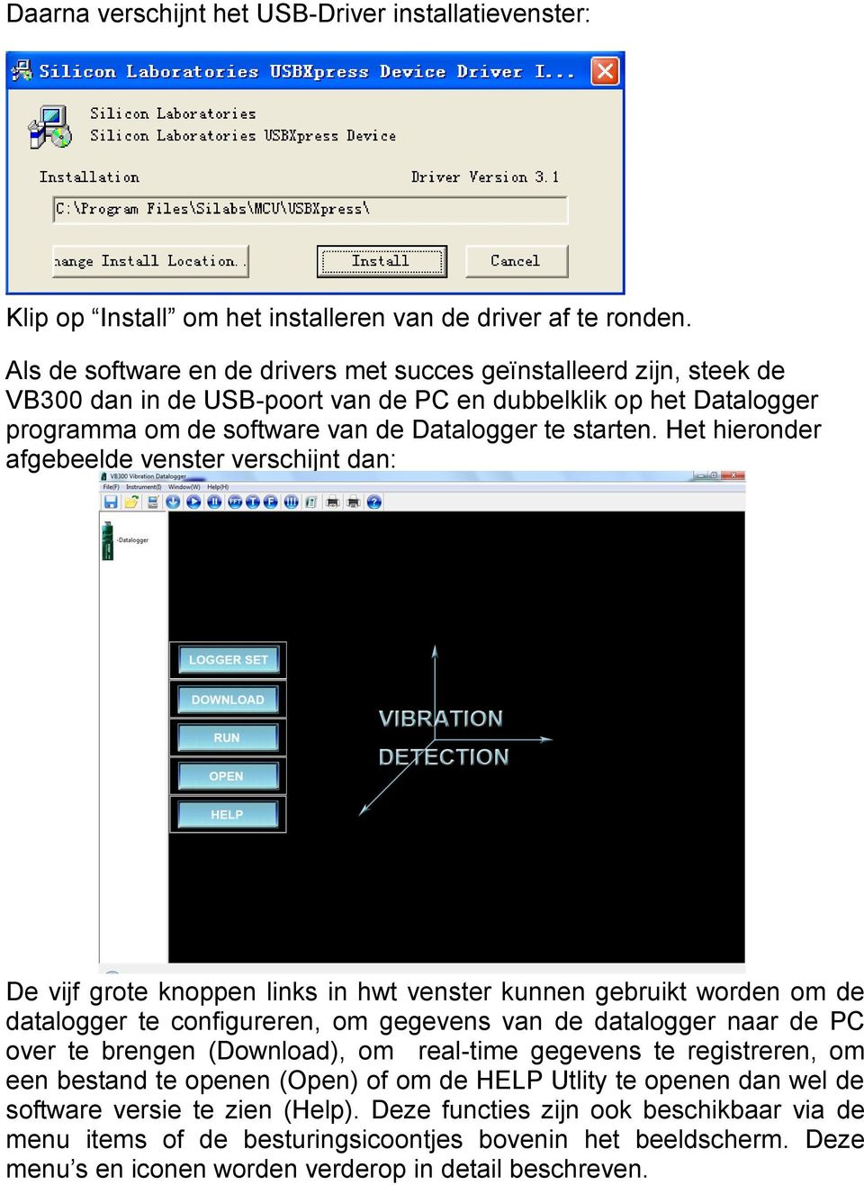 Het hieronder afgebeelde venster verschijnt dan: De vijf grote knoppen links in hwt venster kunnen gebruikt worden om de datalogger te configureren, om gegevens van de datalogger naar de PC over te