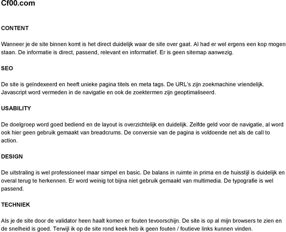 De conversie van de pagina is voldoende net als de call to action. De uitstraling is wel professioneel maar simpel en basic.