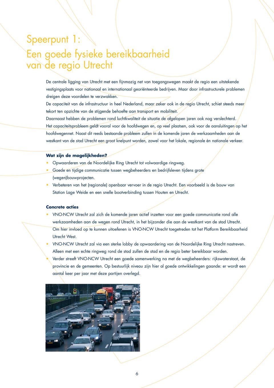 De capaciteit van de infrastructuur in heel Nederland, maar zeker ook in de regio Utrecht, schiet steeds meer tekort ten opzichte van de stijgende behoefte aan transport en mobiliteit.