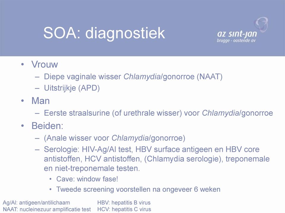 antistoffen, HCV antistoffen, (Chlamydia serologie), treponemale en niet-treponemale testen. Cave: window fase!