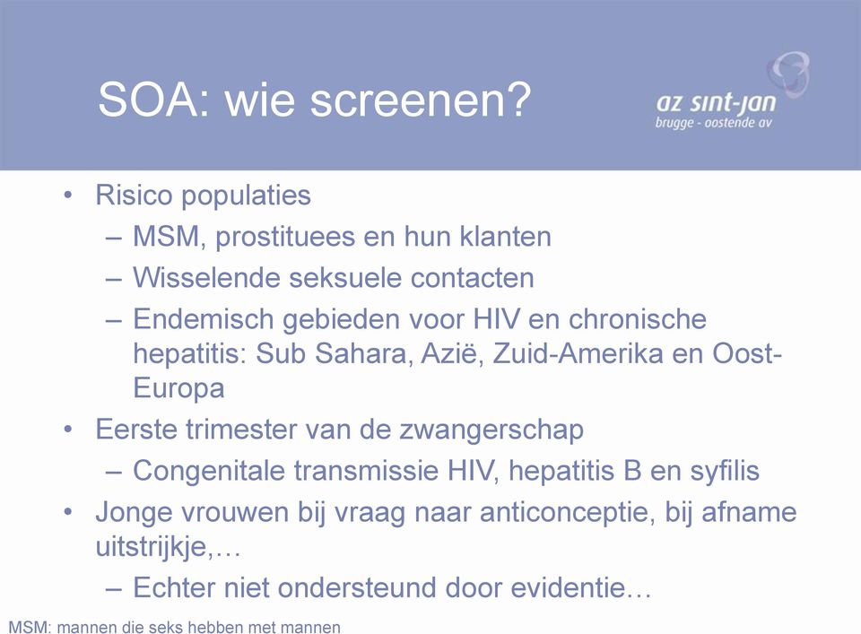 en chronische hepatitis: Sub Sahara, Azië, Zuid-Amerika en Oost- Europa Eerste trimester van de zwangerschap