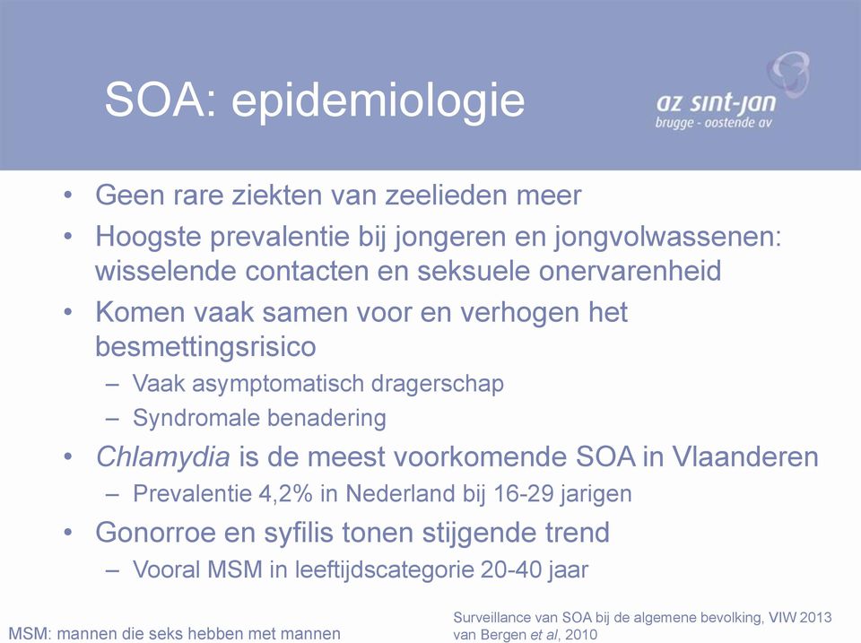 meest voorkomende SOA in Vlaanderen Prevalentie 4,2% in Nederland bij 16-29 jarigen Gonorroe en syfilis tonen stijgende trend Vooral MSM in
