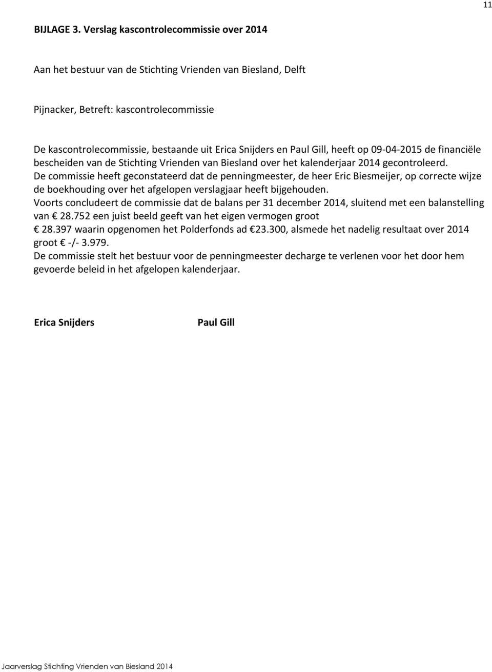 Paul Gill, heeft op 09-04-2015 de financiële bescheiden van de Stichting Vrienden van Biesland over het kalenderjaar 2014 gecontroleerd.