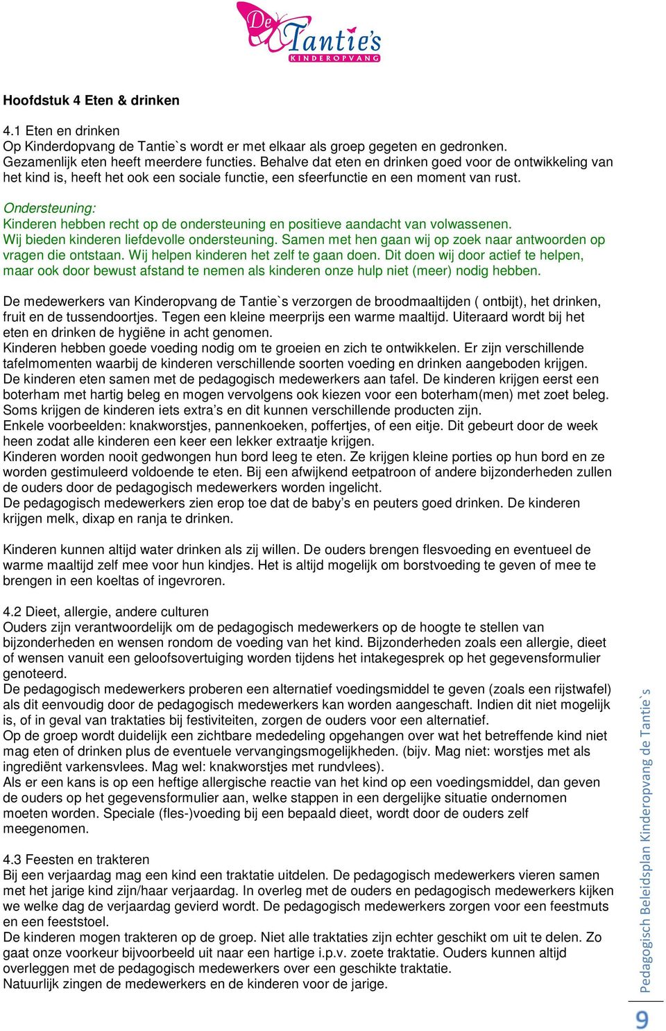 Ondersteuning: Kinderen hebben recht op de ondersteuning en positieve aandacht van volwassenen. Wij bieden kinderen liefdevolle ondersteuning.