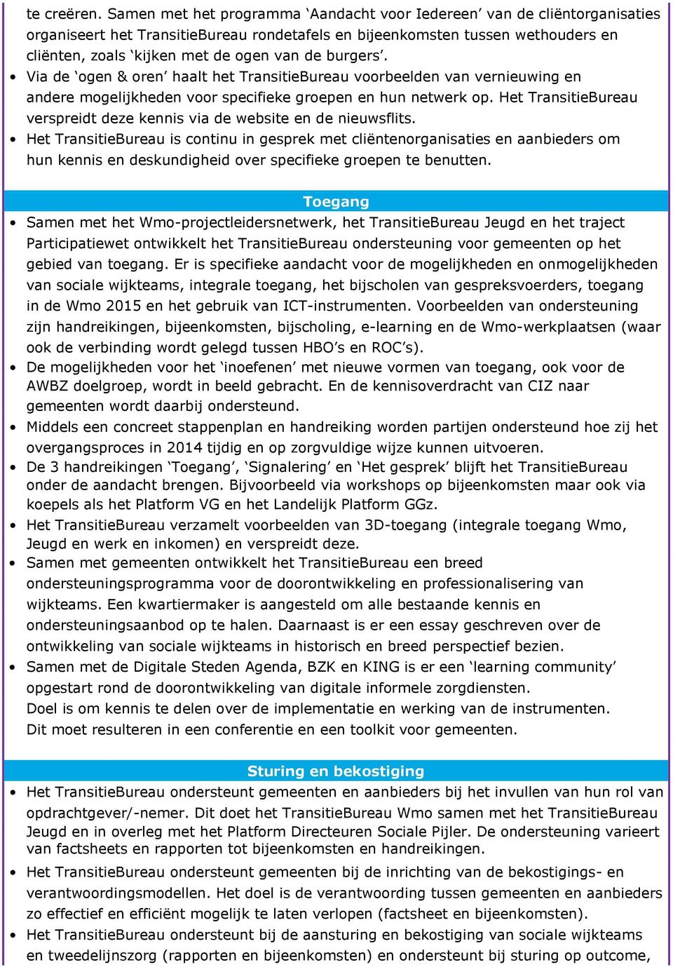 burgers. Via de ogen & oren haalt het TransitieBureau voorbeelden van vernieuwing en andere mogelijkheden voor specifieke groepen en hun netwerk op.