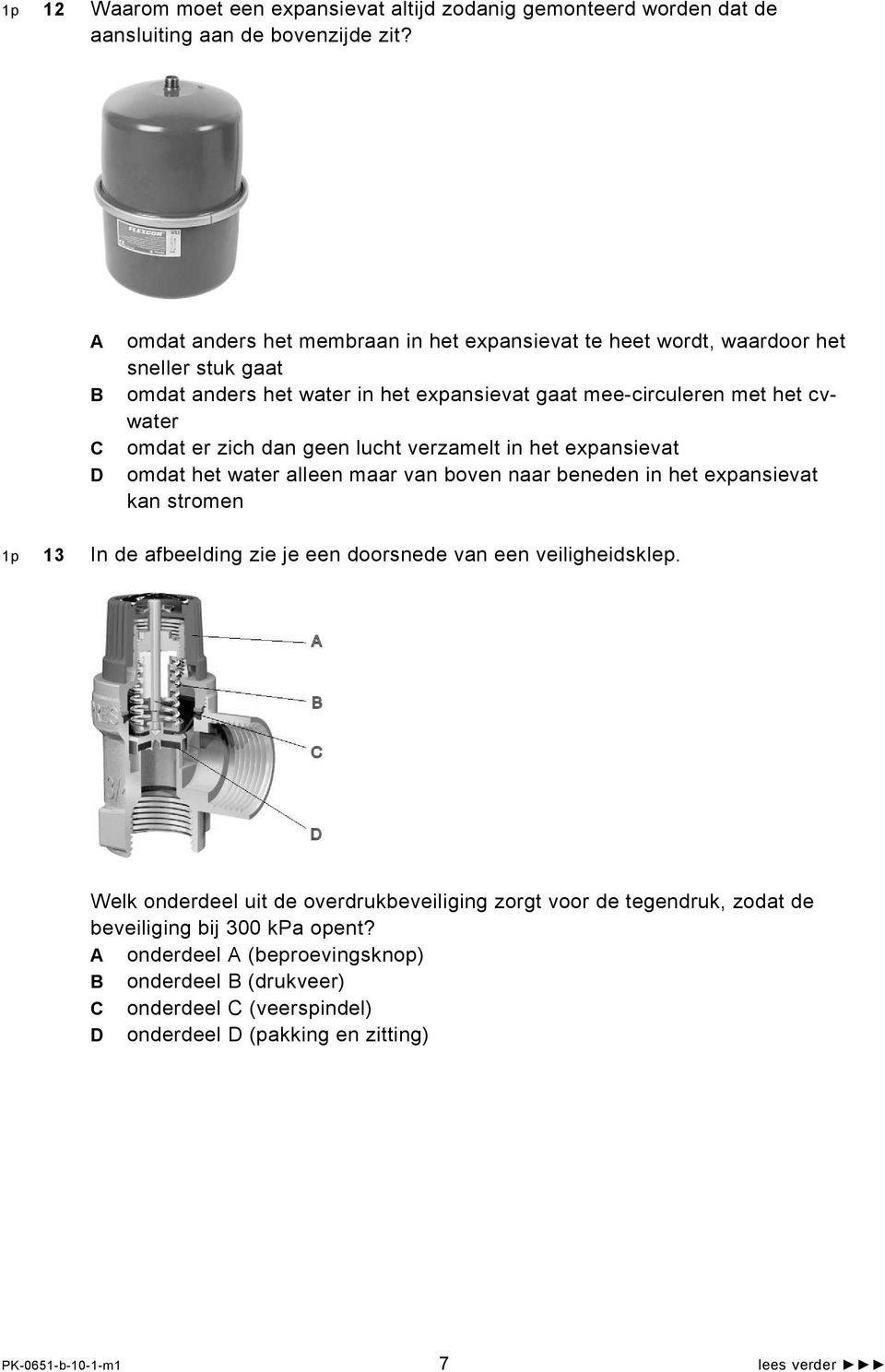 dan geen lucht verzamelt in het expansievat omdat het water alleen maar van boven naar beneden in het expansievat kan stromen 1p 13 In de afbeelding zie je een doorsnede van een