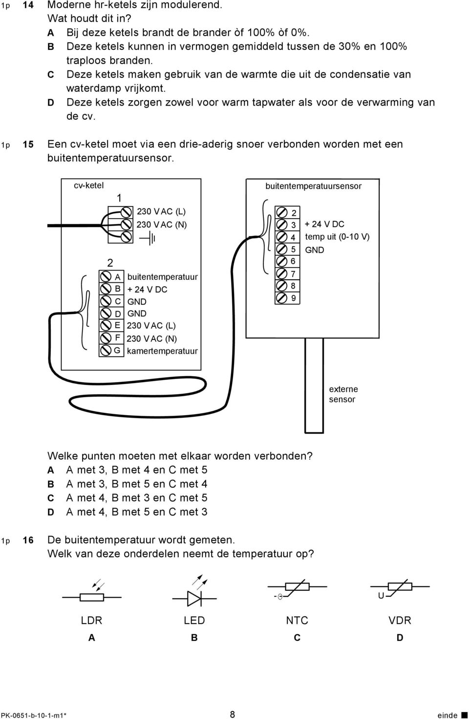 1p 15 Een cv-ketel moet via een drie-aderig snoer verbonden worden met een buitentemperatuursensor.
