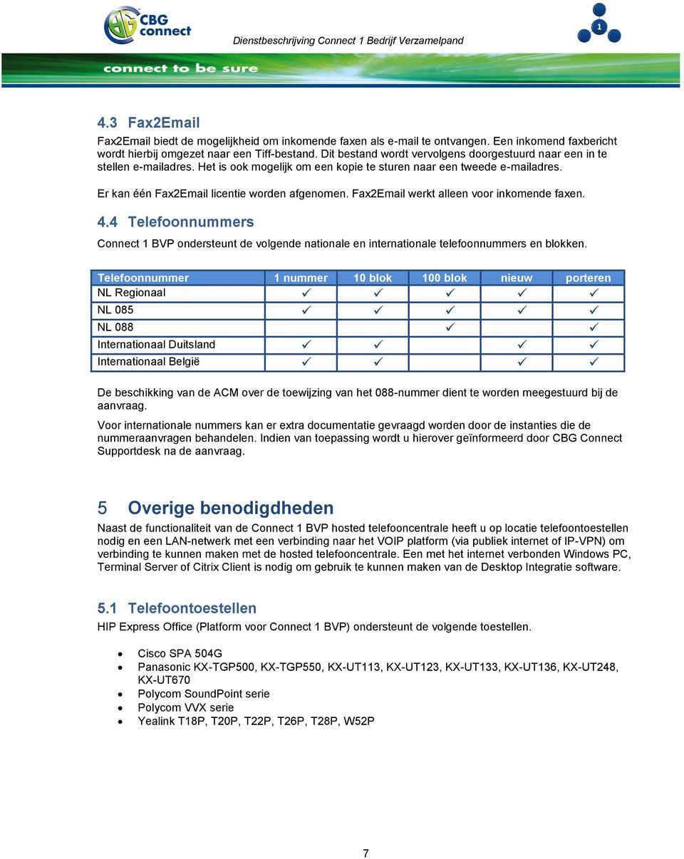 Fax2Email werkt alleen voor inkomende faxen. 4.4 Telefoonnummers Connect 1 BVP ondersteunt de volgende nationale en internationale telefoonnummers en blokken.