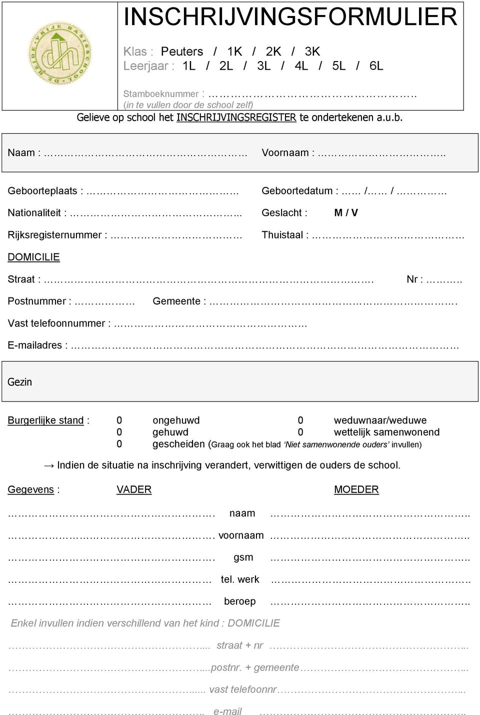 .. Geslacht : M / V Rijksregisternummer : Thuistaal : DOMICILIE Straat :. Nr :.. Postnummer : Gemeente :.