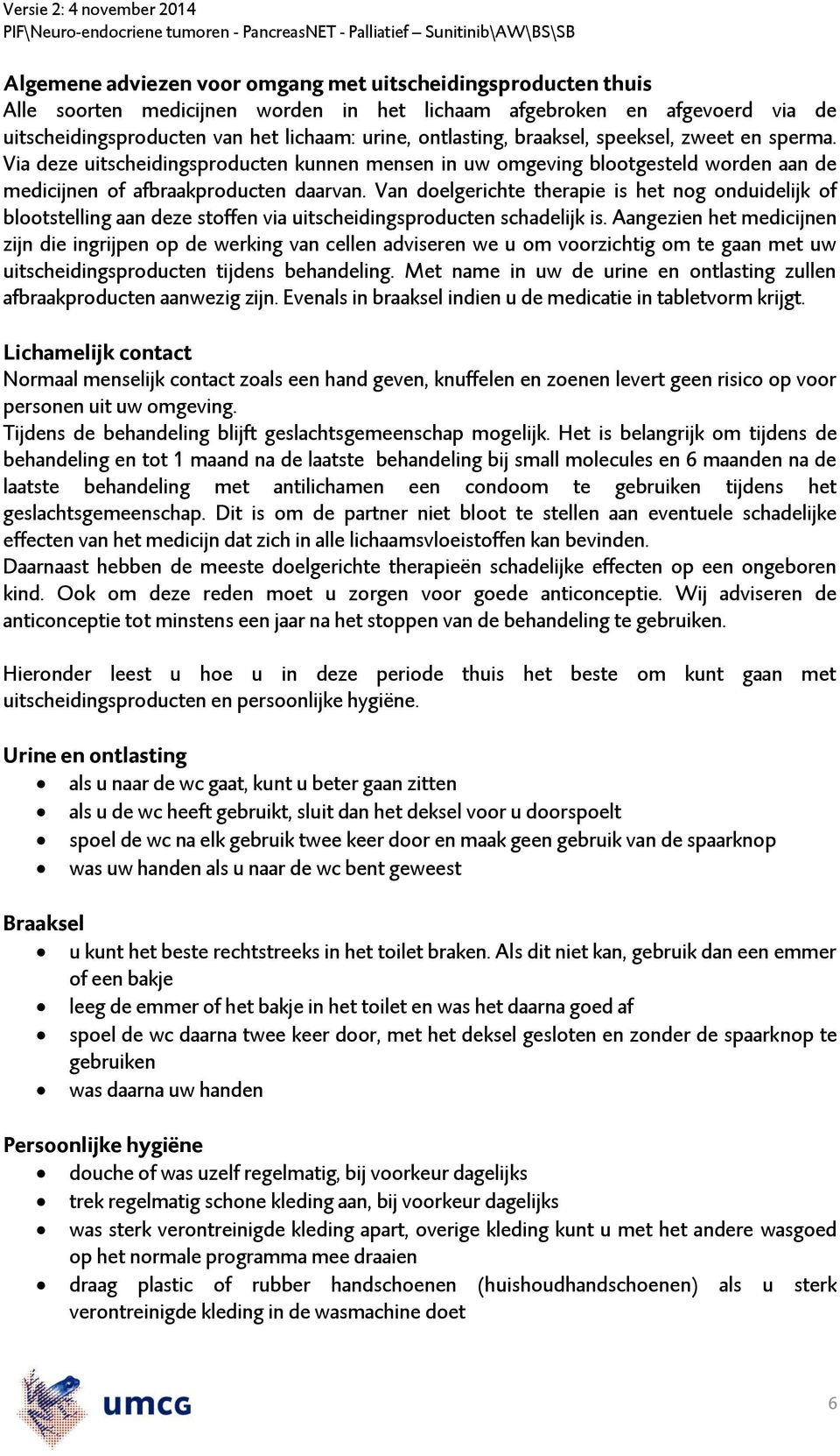 Van doelgerichte therapie is het nog onduidelijk of blootstelling aan deze stoffen via uitscheidingsproducten schadelijk is.