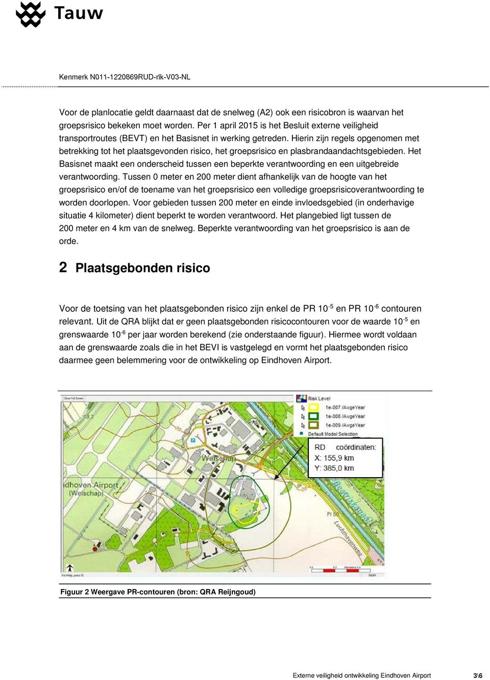 Hierin zijn regels opgenomen met betrekking tot het plaatsgevonden risico, het groepsrisico en plasbrandaandachtsgebieden.