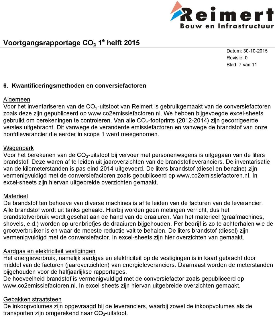co2emissiefactoren.nl. We hebben bijgevoegde excel-sheets gebruikt om berekeningen te controleren. Van alle CO₂-footprints (2012-2014) zijn gecorrigeerde versies uitgebracht.