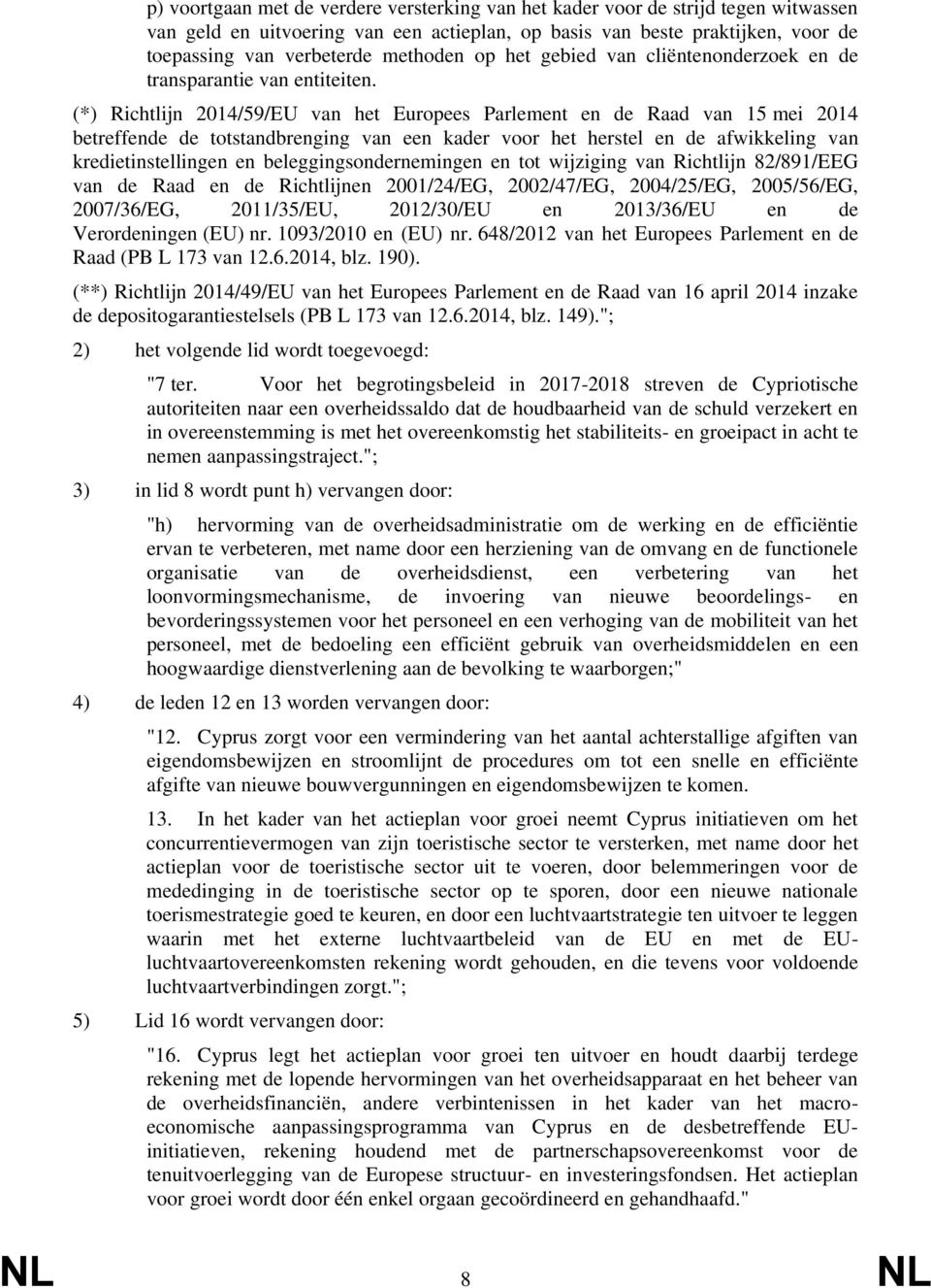 (*) Richtlijn 2014/59/EU van het Europees Parlement en de Raad van 15 mei 2014 betreffende de totstandbrenging van een kader voor het herstel en de afwikkeling van kredietinstellingen en