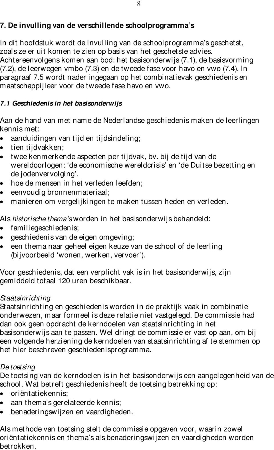 5 wordt nader ingegaan op het combinatievak geschiedenis en maatschappijleer voor de tweede fase havo en vwo. 7.