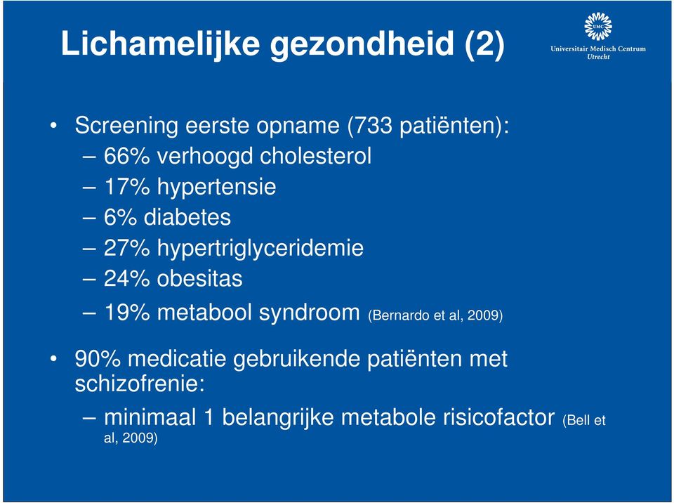 obesitas 19% metabool syndroom (Bernardo et al, 2009) 90% medicatie gebruikende