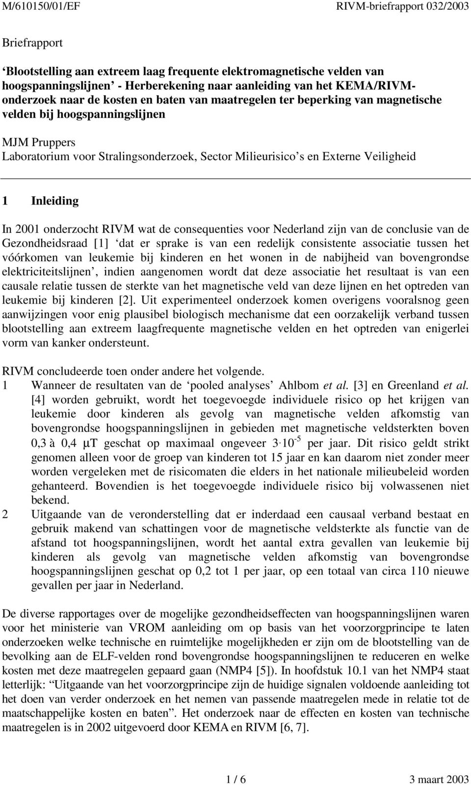 RIVM wat de consequenties voor Nederland zijn van de conclusie van de Gezondheidsraad [1] dat er sprake is van een redelijk consistente associatie tussen het vóórkomen van leukemie bij kinderen en