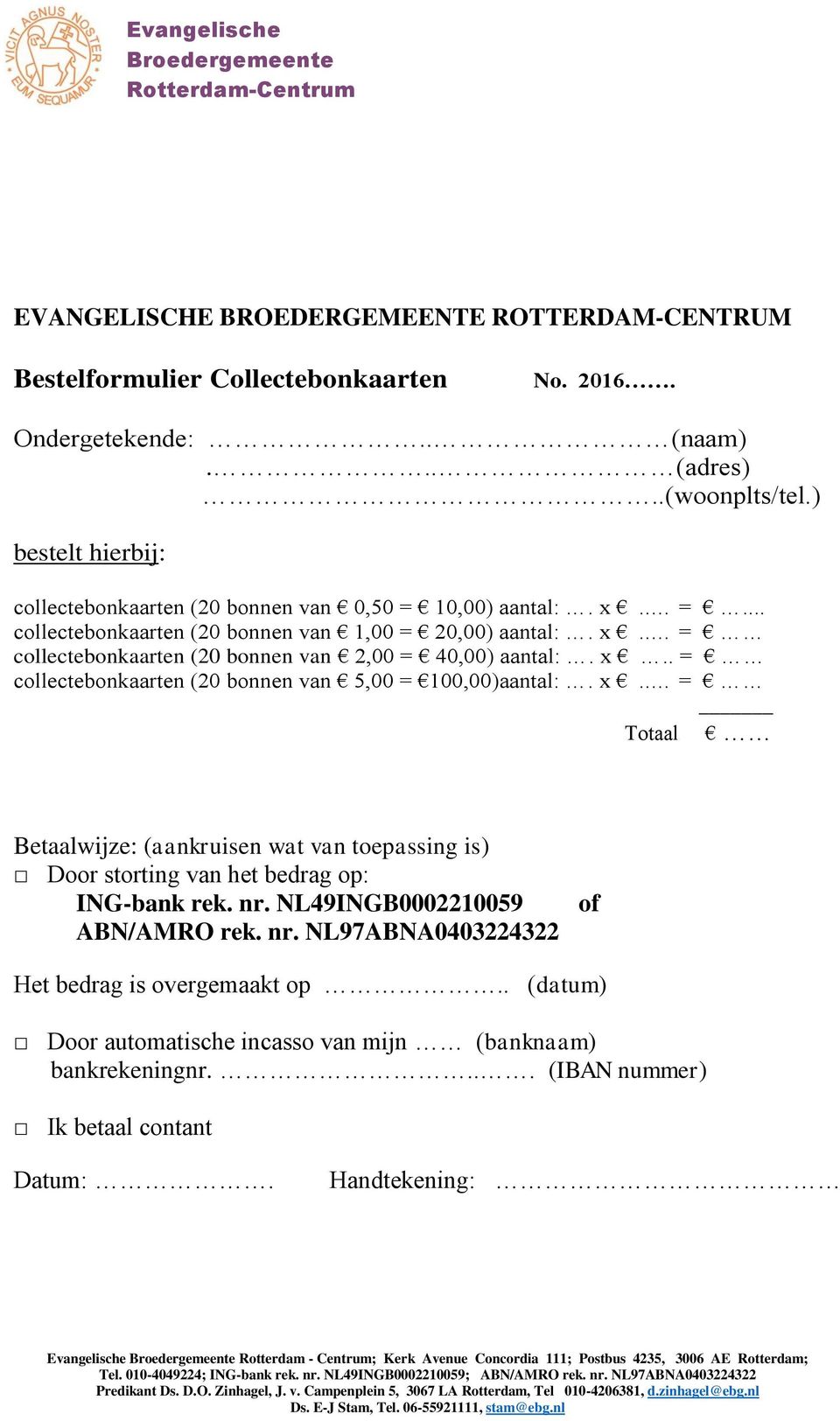 x.. = collectebonkaarten (20 bonnen van 5,00 = 100,00)aantal:. x.. = Totaal Betaalwijze: (aankruisen wat van toepassing is) Door storting van het bedrag op: ING-bank rek. nr.