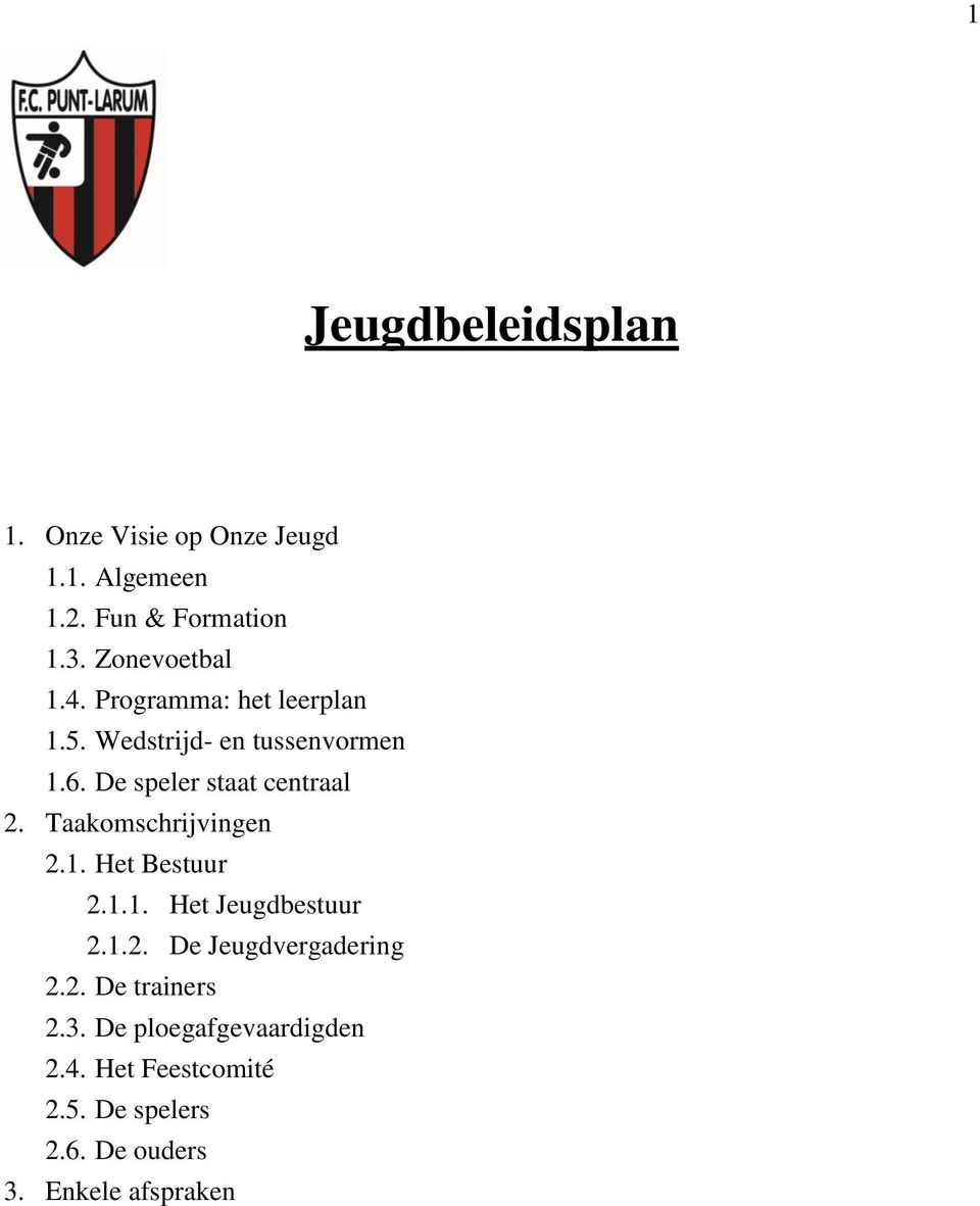 De speler staat centraal 2. Taakomschrijvingen 2.1. Het Bestuur 2.1.1. Het Jeugdbestuur 2.1.2. De Jeugdvergadering 2.