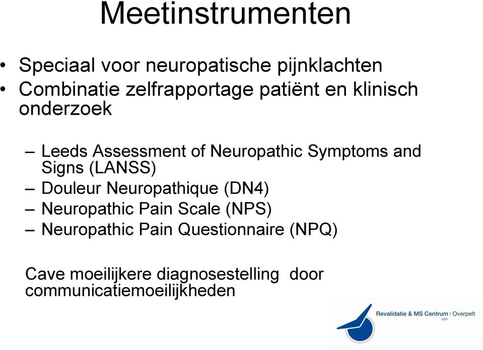 Symptoms and Signs (LANSS) Douleur Neuropathique (DN4) Neuropathic Pain Scale