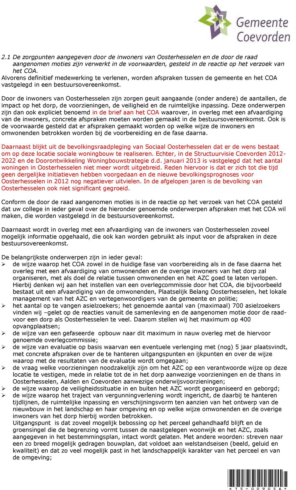 Door de inwoners van Oosterhesselen zijn zorgen geuit aangaande (onder andere) de aantallen, de impact op het dorp, de voorzieningen, de veiligheid en de ruimtelijke inpassing.